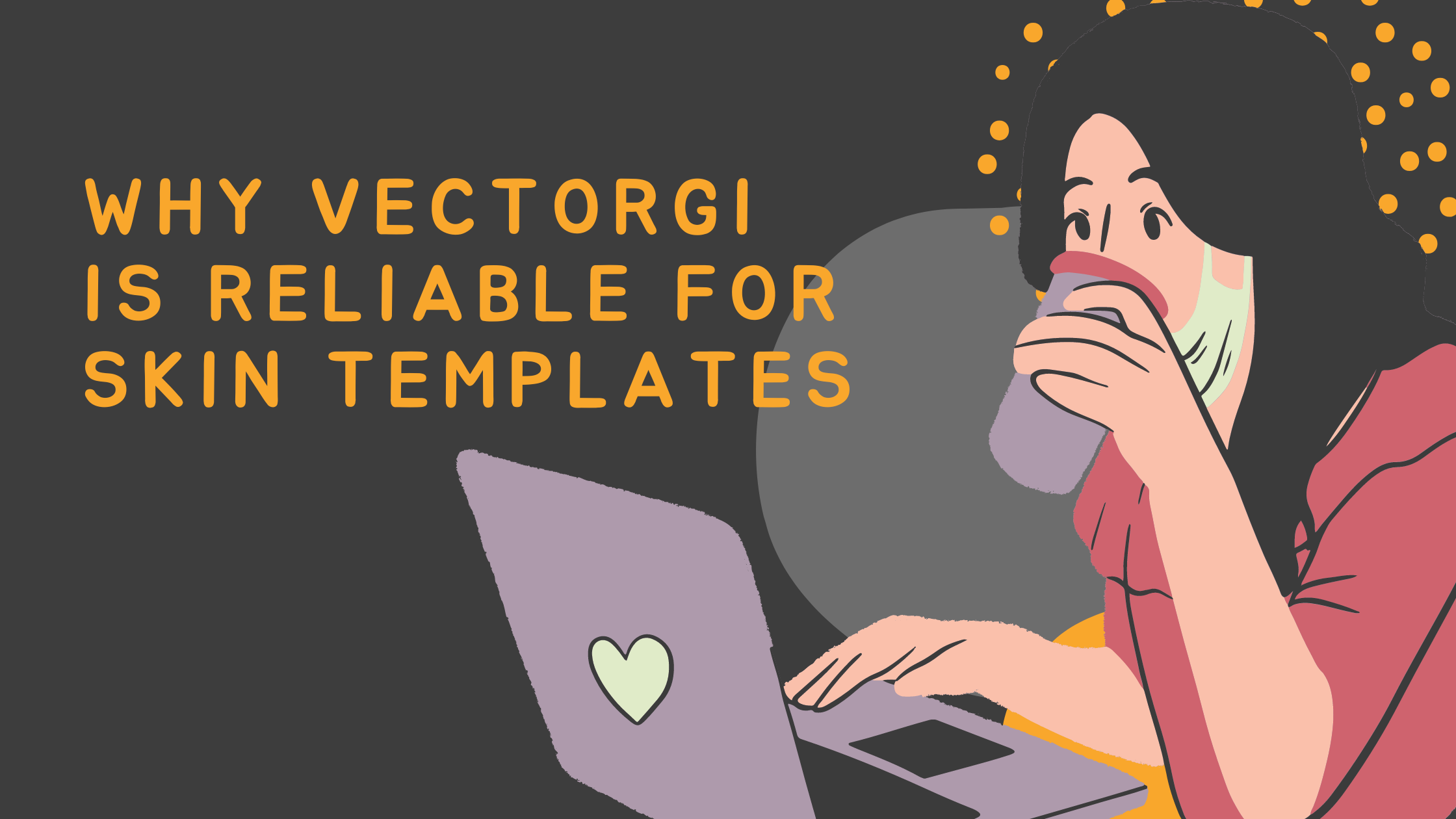 Why Vectorgi is Reliable For Skin Templates