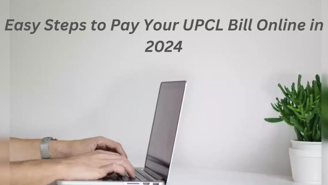 Easy Steps to Pay Your UPCL Bill Online in 2024