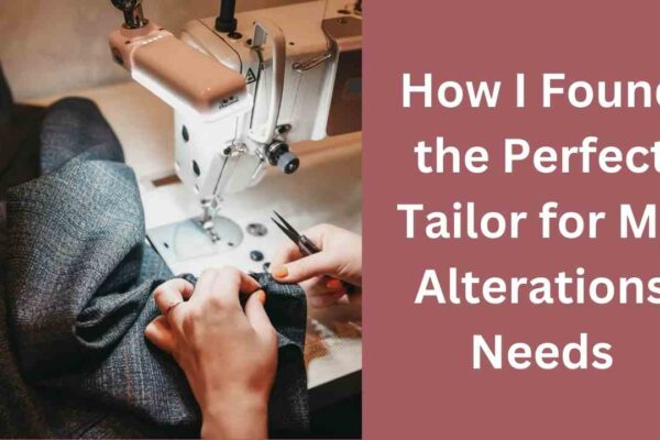 How I Found the Perfect Tailor for My Alterations Needs