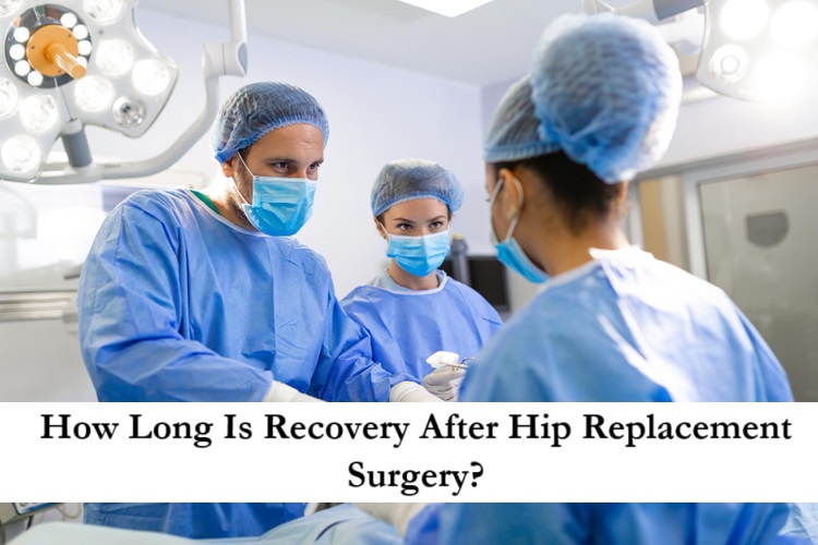 How Long Is Recovery After Hip Replacement Surgery