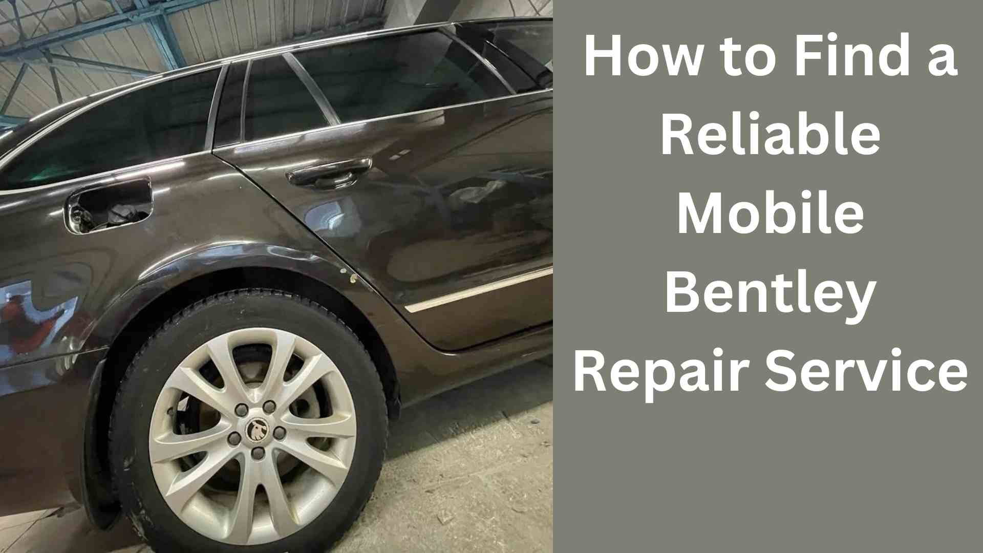 How to Find a Reliable Mobile Bentley Repair Service