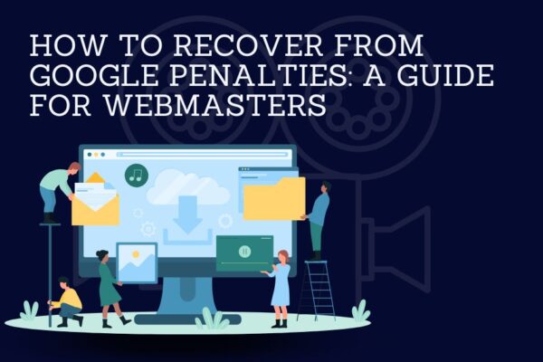 How to Recover from Google Penalties: A Guide for Webmasters