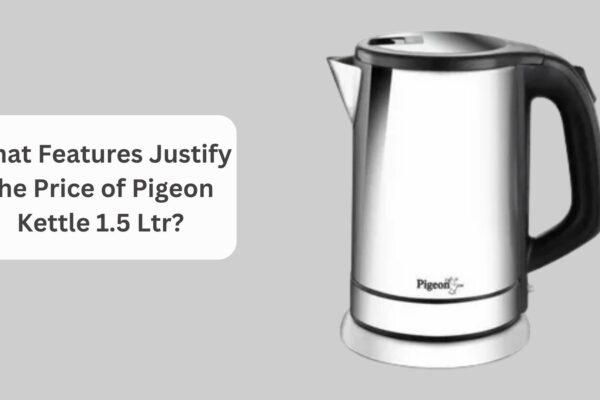 What Features Justify the Price of Pigeon Kettle 1.5 Ltr