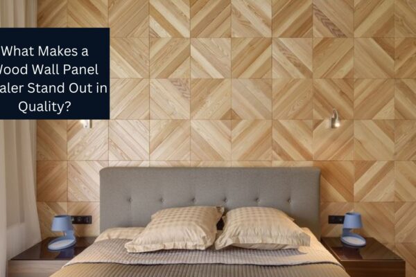 What Makes a Wood Wall Panel Dealer Stand Out in Quality