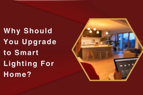 Why Should You Upgrade to Smart Lighting For Home