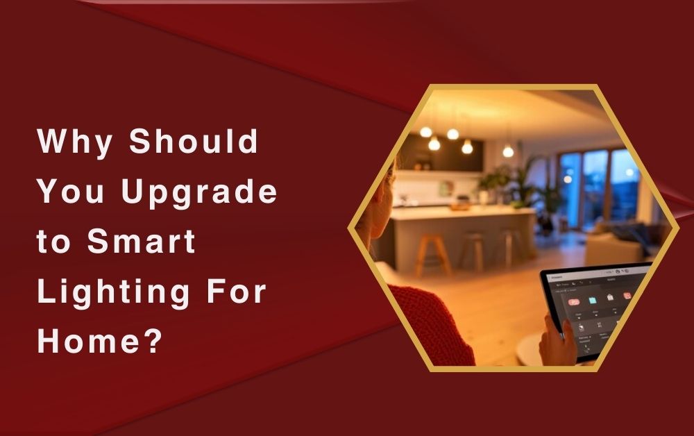 Why Should You Upgrade to Smart Lighting For Home