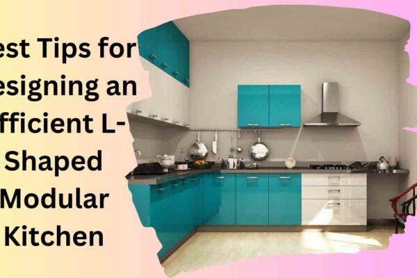 Best Tips for Designing an Efficient L-Shaped Modular Kitchen