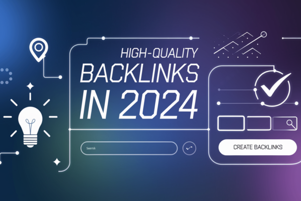 High-Quality Backlinks Creation in 2024