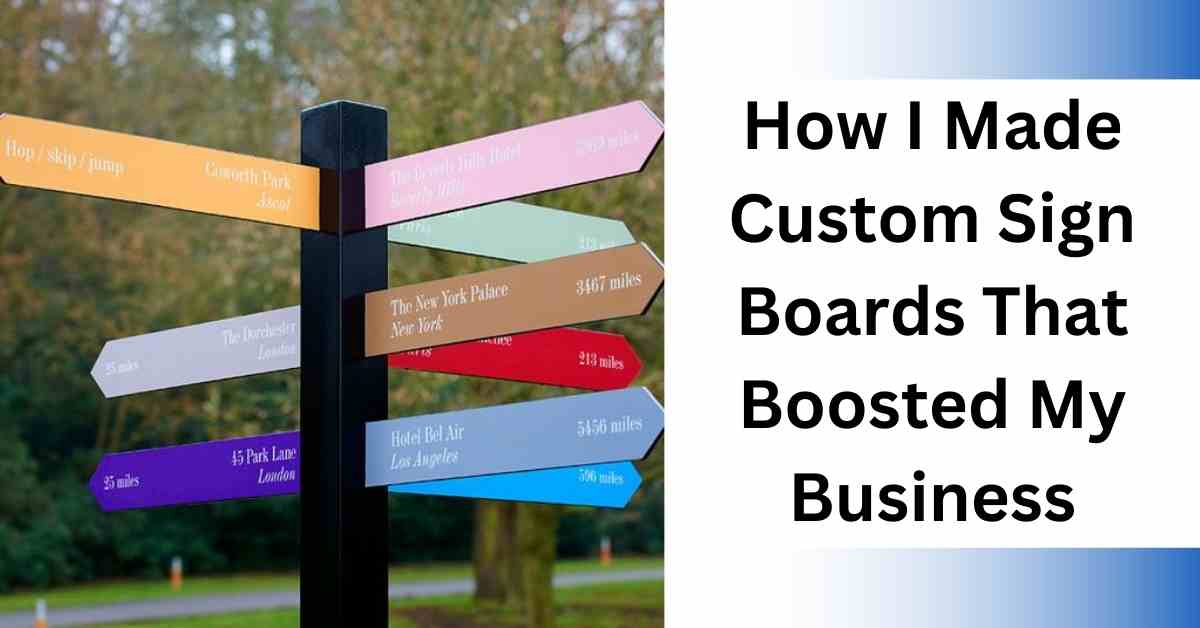 How I Made Custom Sign Boards That Boosted My Business