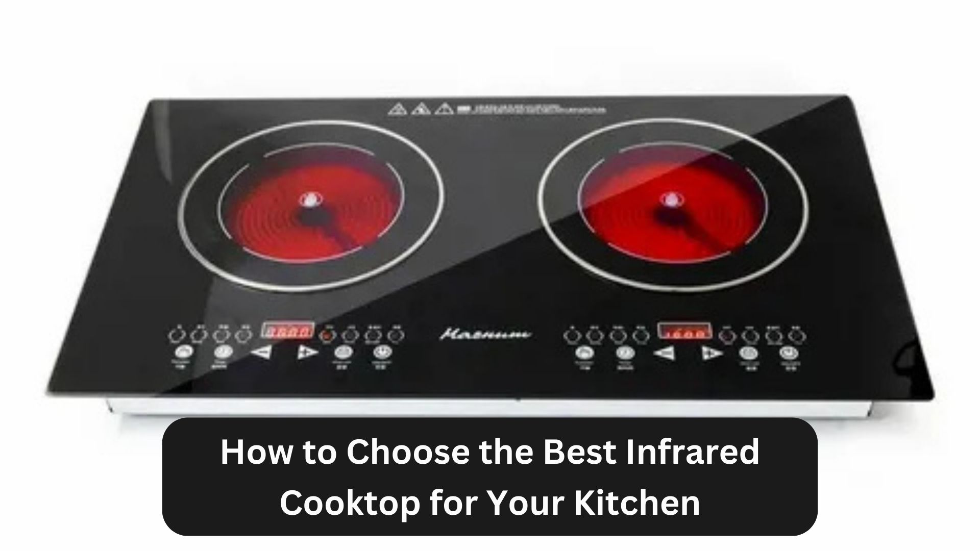 How to Choose the Best Infrared Cooktop for Your Kitchen