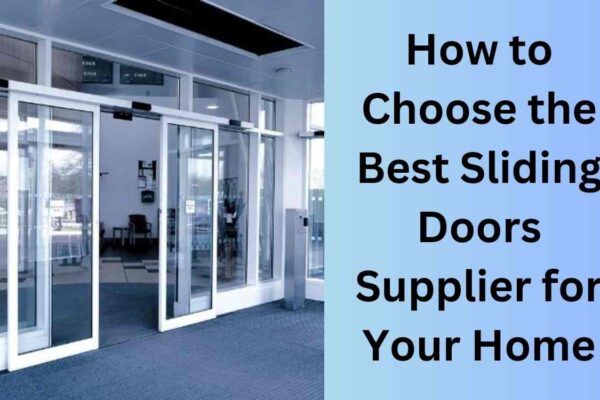 How to Choose the Best Sliding Doors Supplier for Your Home