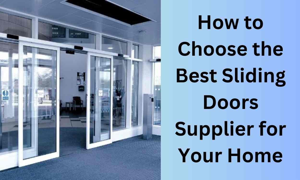 How to Choose the Best Sliding Doors Supplier for Your Home