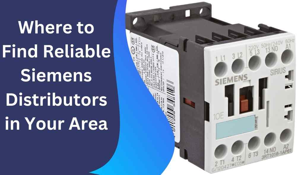 Where to Find Reliable Siemens Distributors in Your Area