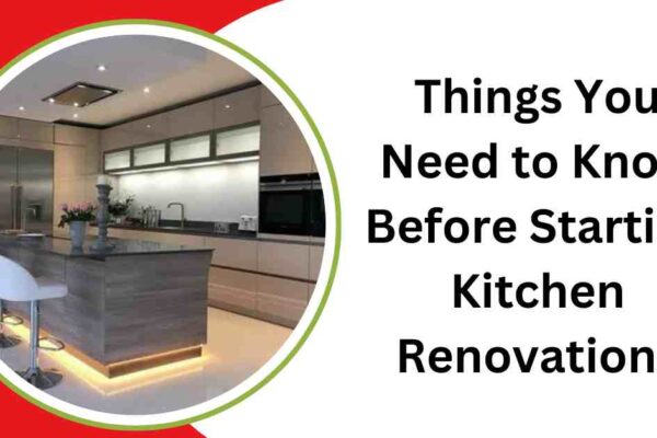 Things You Need to Know Before Starting Kitchen Renovations